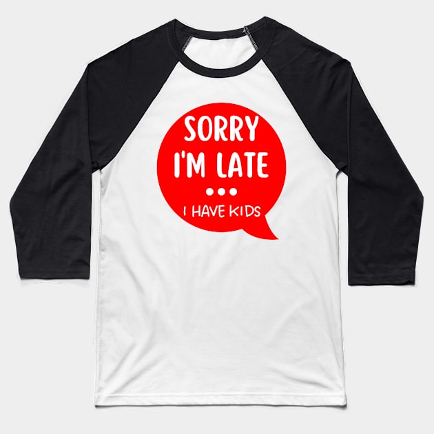 Sorry I'm Late I Have Kids. Funny Mom Life Quote. White and Red Baseball T-Shirt by That Cheeky Tee